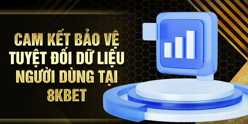 Cam kết bảo vệ tuyệt đối dữ liệu người dùng tại 8KBET