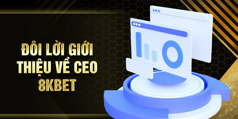 Đôi lời giới thiệu về CEO 8KBET