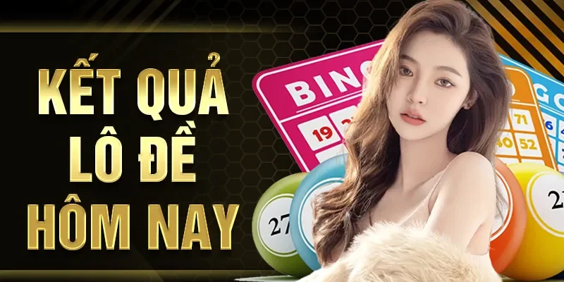 Kết quả lô đề hôm nay