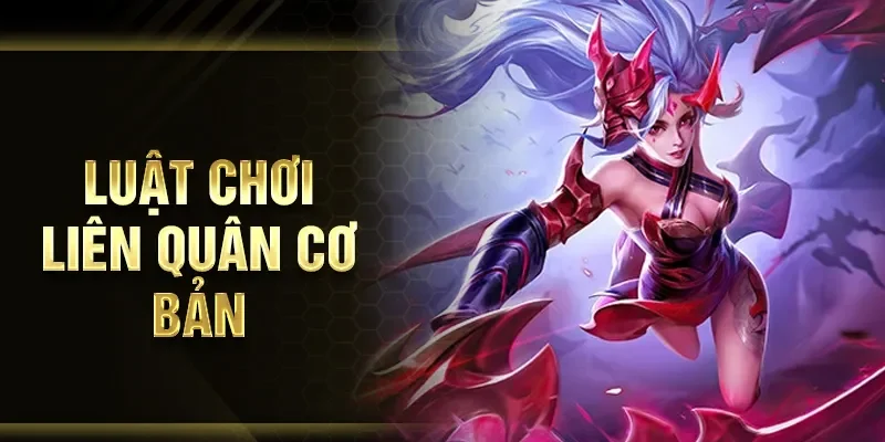 Luật chơi Liên Quân cơ bản