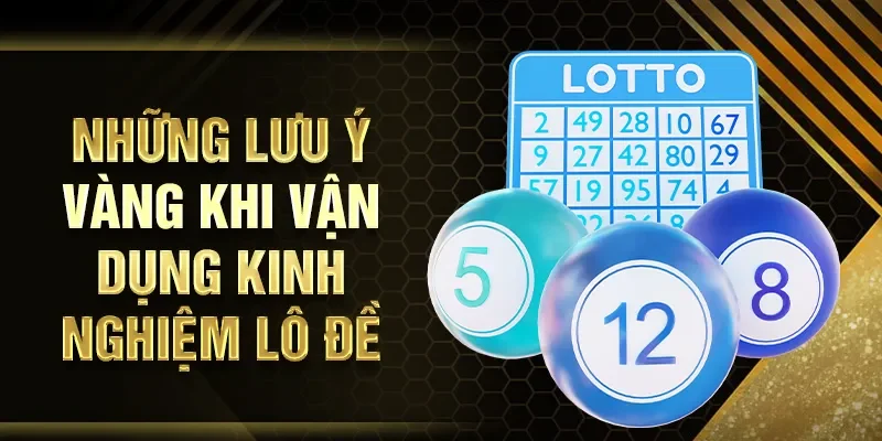 Những lưu ý vàng khi vận dụng kinh nghiệm lô đề