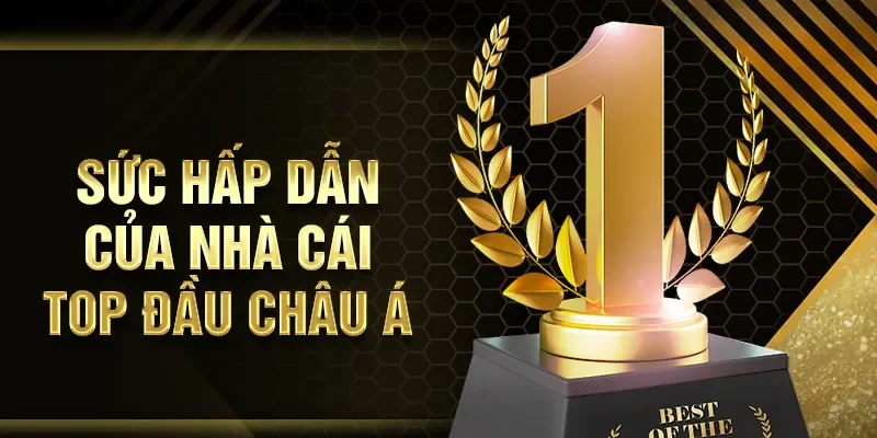 Sức hấp dẫn của nhà cái top đầu châu Á