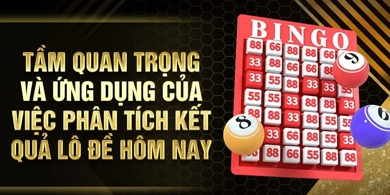 Tầm quan trọng và ứng dụng của việc phân tích kết quả lô đề hôm nay