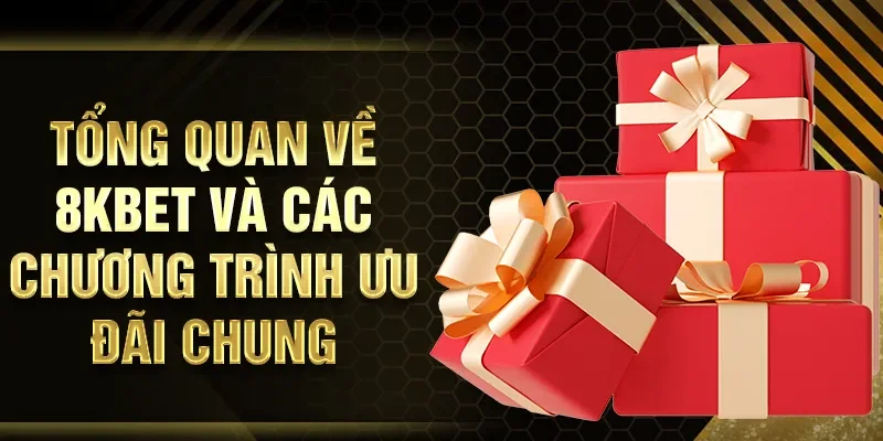 Tổng quan về 8KBET và các chương trình ưu đãi chung