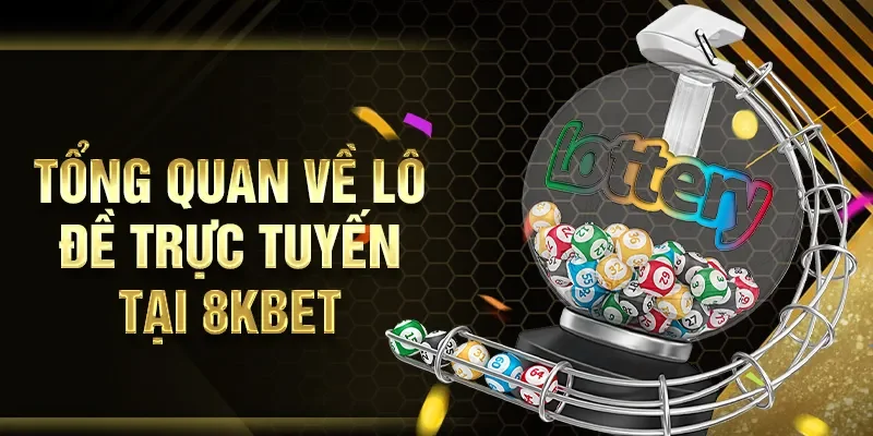 Tổng quan về lô đề trực tuyến tại 8KBET