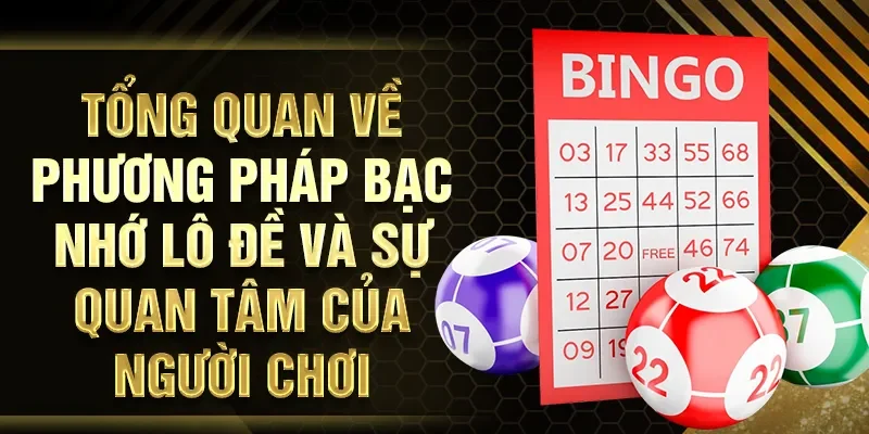 Tổng quan về phương pháp bạc nhớ lô đề và sự quan tâm của người chơi