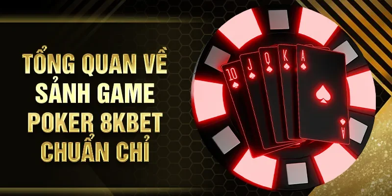 Tổng quan về sảnh game Poker 8KBET chuẩn chỉ